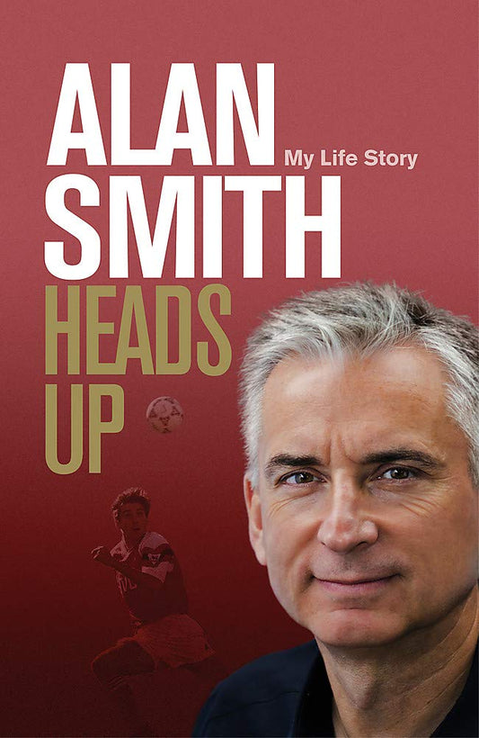 Heads Up: Alan Smith - My Life Story by Alan Smith