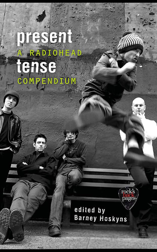 Present Tense: A Radiohead Compendium by ed. Barney Hoskyns