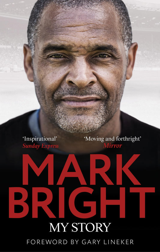 Mark Bright: My Story by Mark Bright