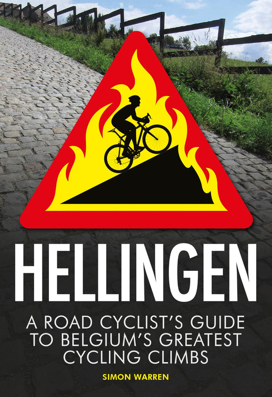 Hellingen: A Road Cyclist's Guide to Belgium's Greatest Cycling Climbs by Simon Warren