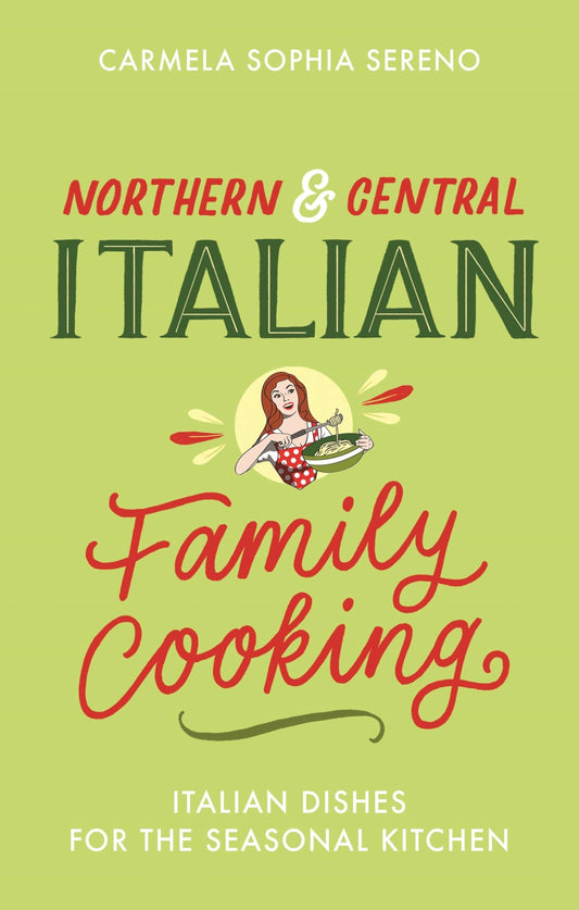 Northern & Central Italian Family Cooking by Carmela Sophia Sereno