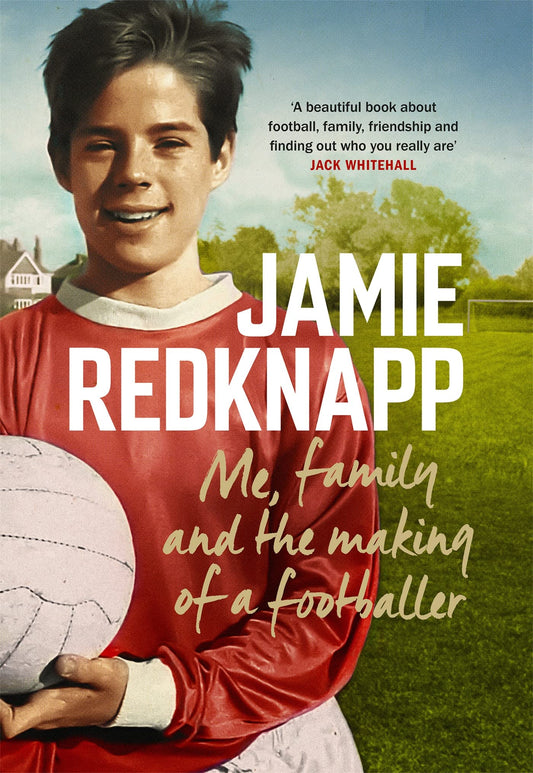 Me, Family & The Making Of A Footballer by Jamie Redknapp