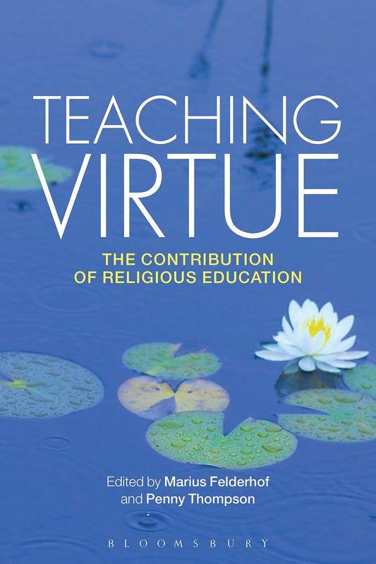 Teaching Virtue: The Contribution of Religious Education by M. C. Felderhof