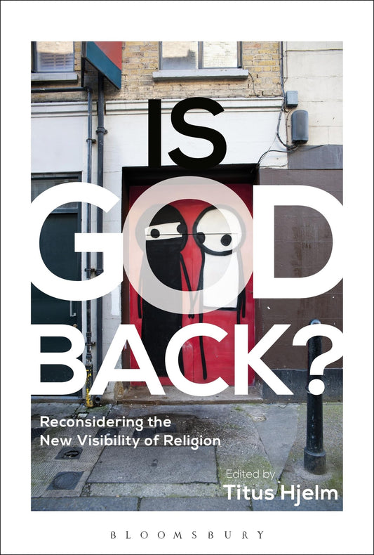 Is God Back?: Reconsidering the New Visibility of Religion by Titus Hjelm