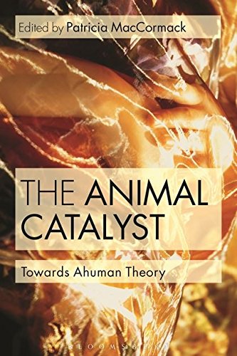 Animal Catalyst: Towards Ahuman Theory by Patricia Maccormack