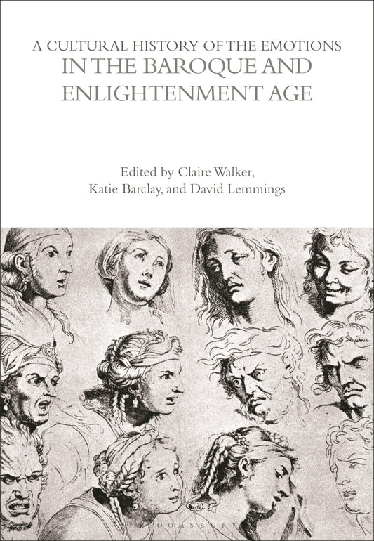 A Cultural History of the Emotions in the Baroque &Enlightenment Age (The Cultural Histories Series) by ed. Claire Walker