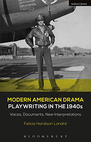 Modern American Drama: Playwriting in the 1940s: Voices, Documents, New Interpretations by Londré, Felicia Hardison