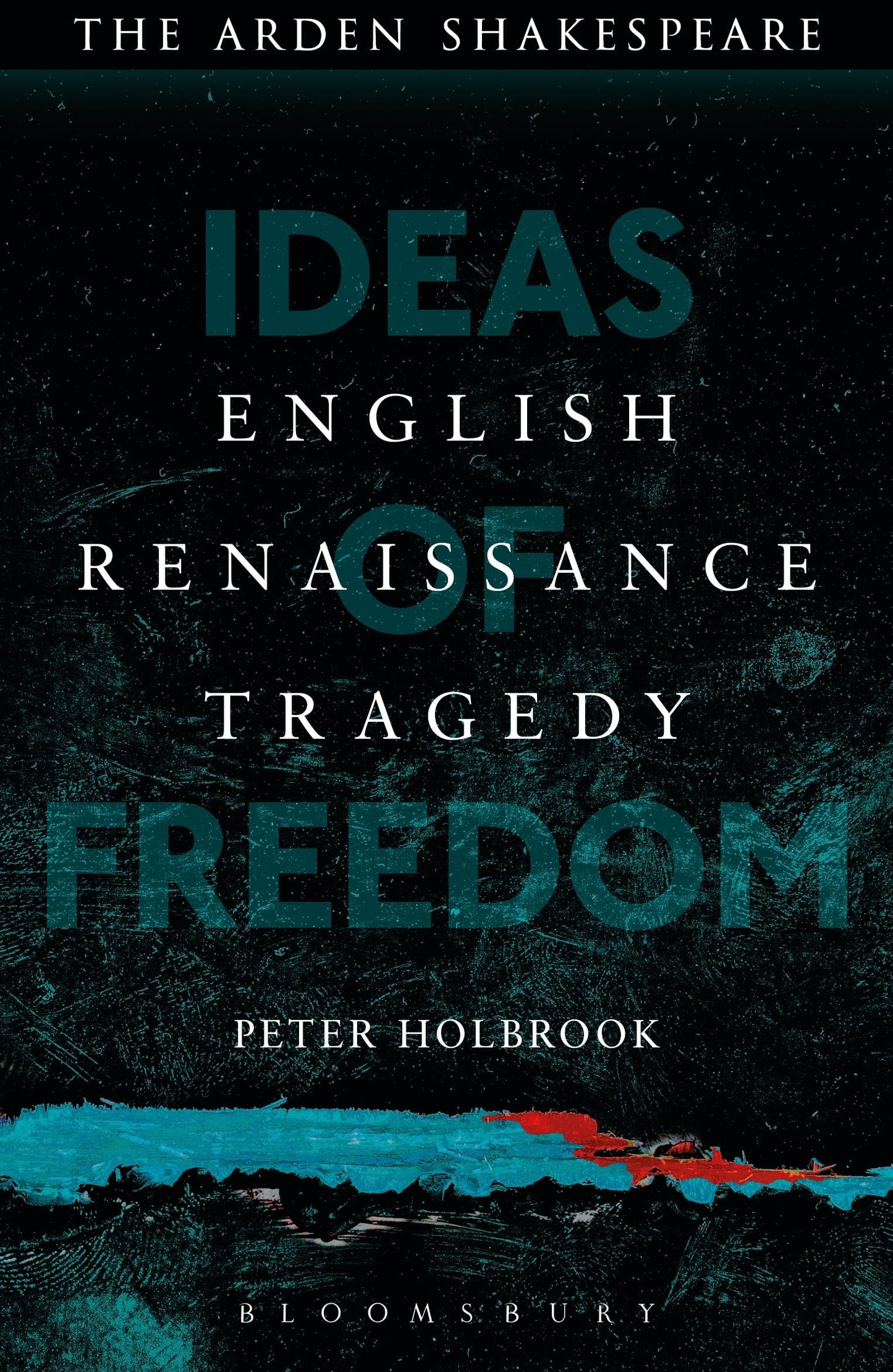 English Renaissance Tragedy: Ideas of Freedom by Holbrook, Peter