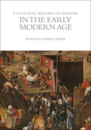 A Cultural History of Theatre in the Early Modern Age (The Cultural Histories Series) by Robert Henke