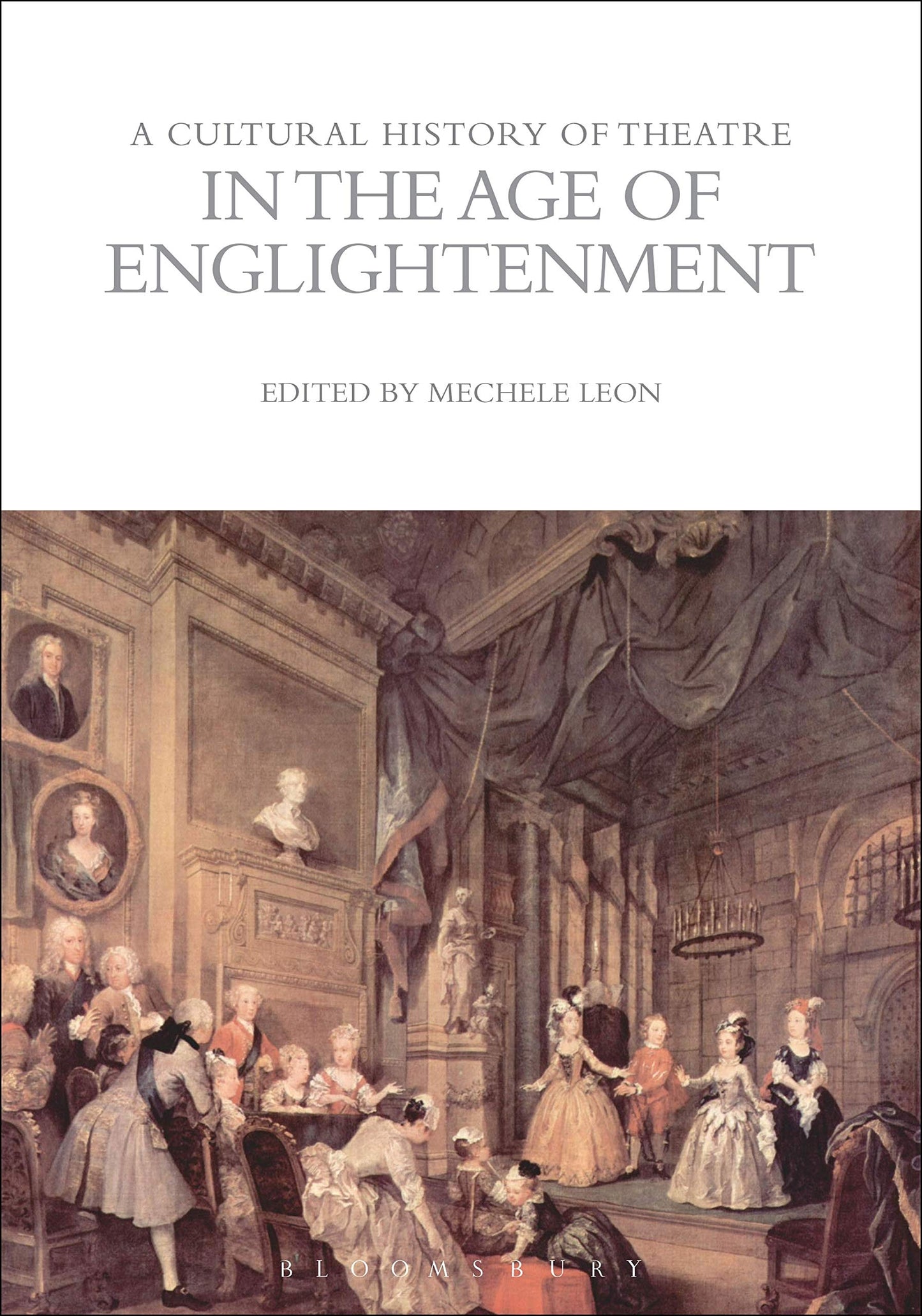 Cultural History of Theatre in the Age of Enlightenment by ed. Mechele Leon