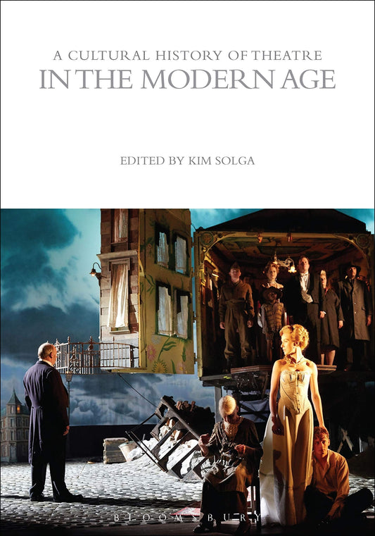 Cultural History of Theatre in the Modern Age (The Cultural Histories Series) by ed. Kim Solga