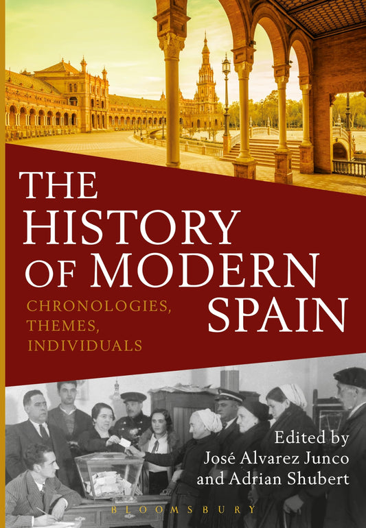 The History of Modern Spain: Chronologies, Themes, Individuals by ed. Shubert & Junco