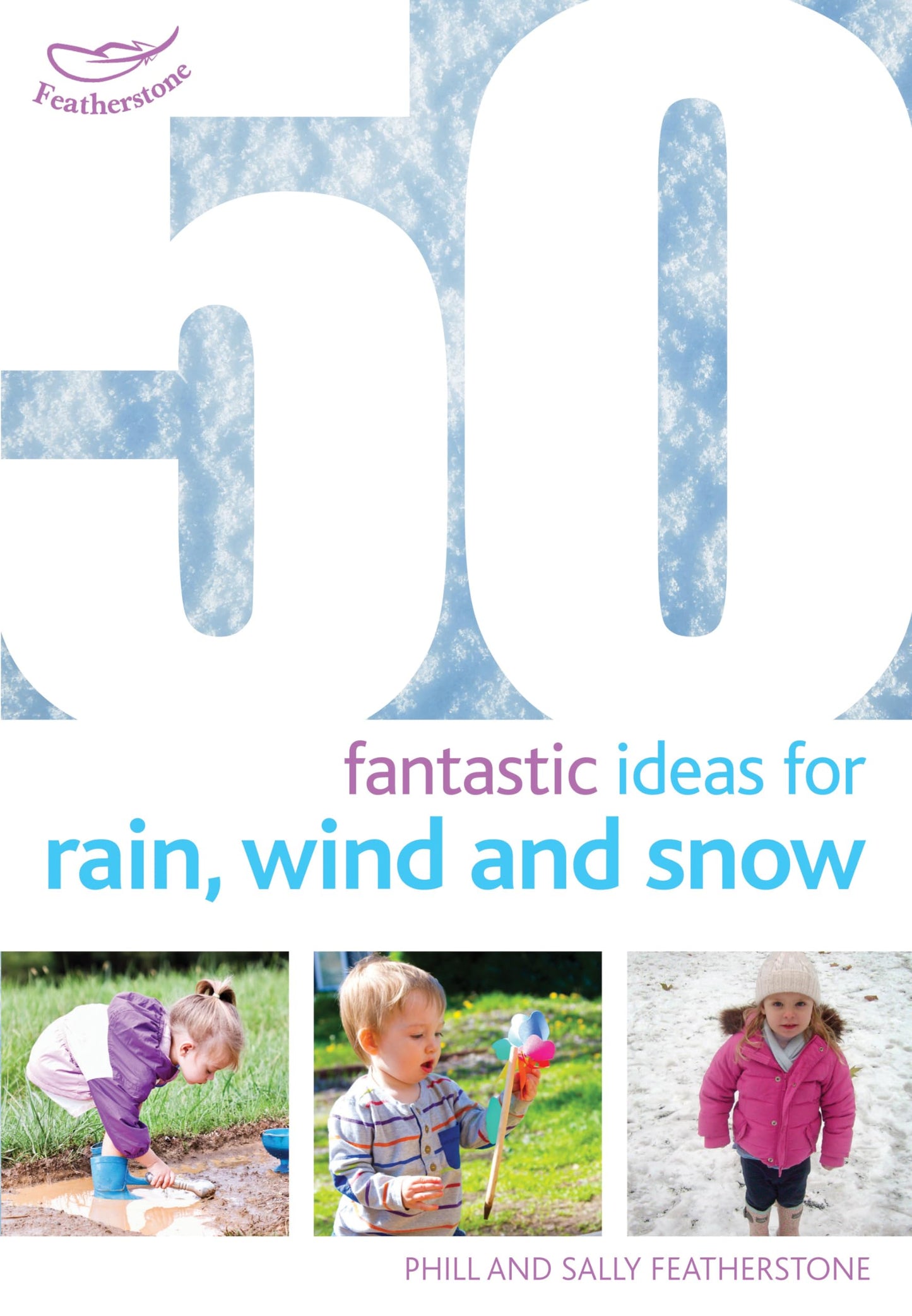 50 Fantastic Ideas For Rain, Wind & Snow by Sally & Phill Featherstone