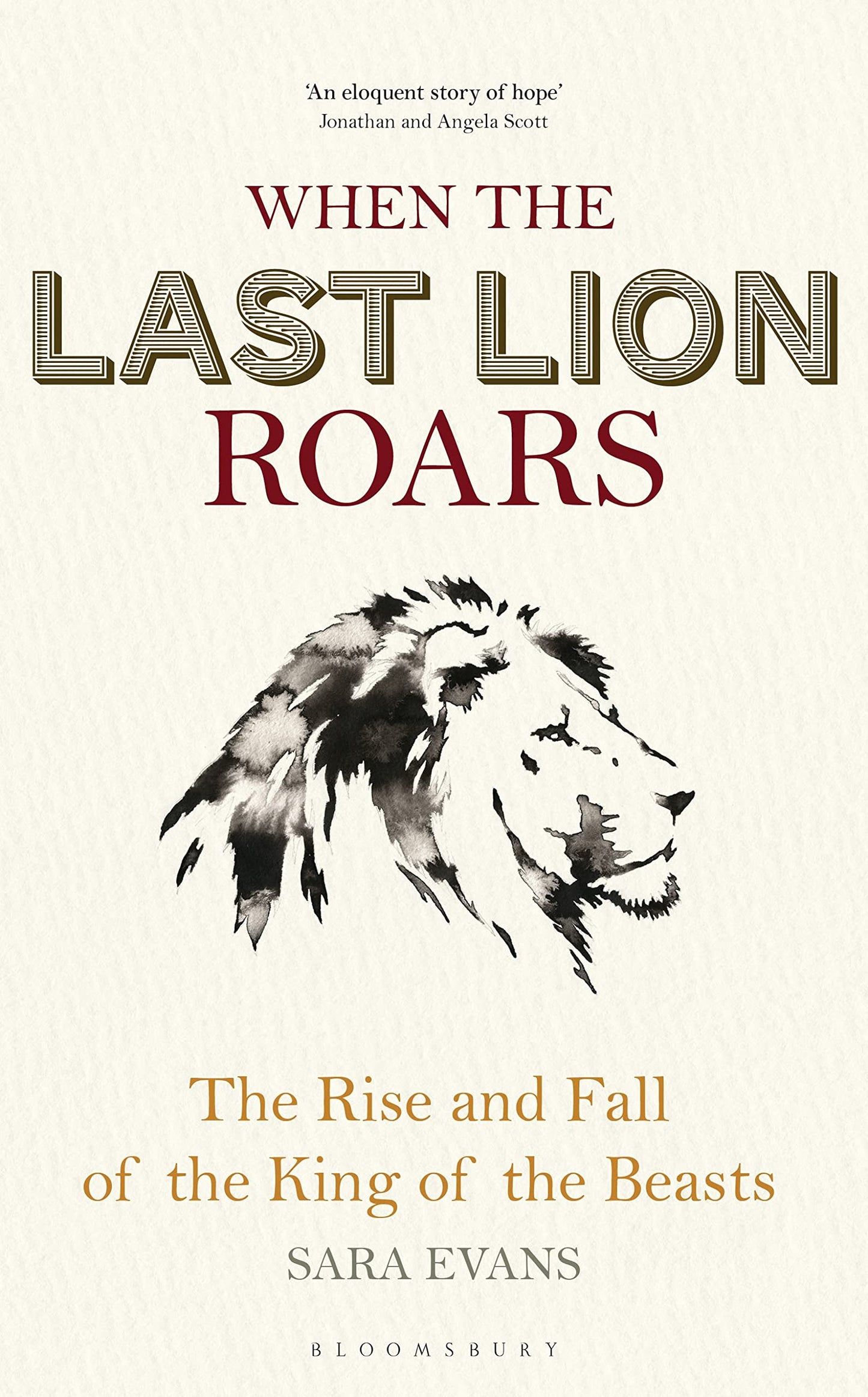 When The Last Lion Roars: The Rise & Fall of the King of the Beasts by Sara Evans