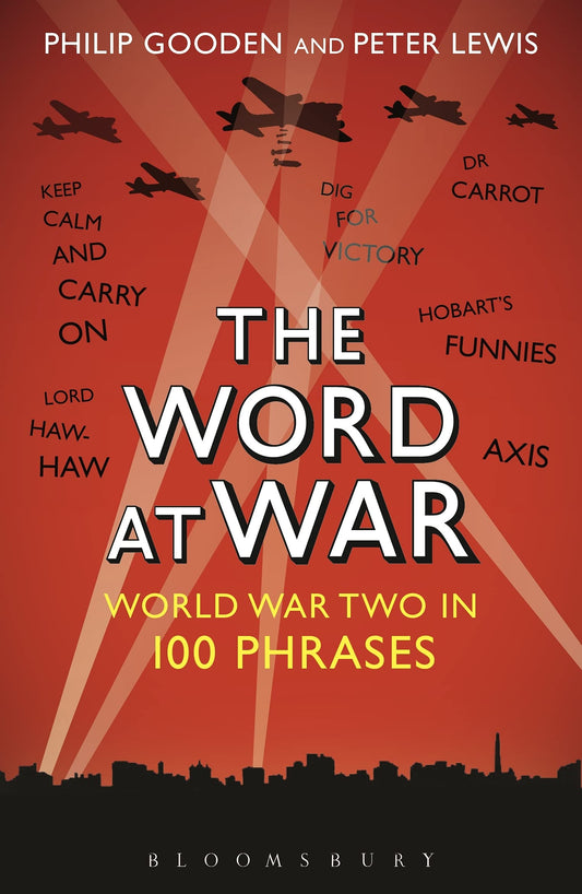 Word At War: World War Two in 100 Phrases by Philip Gooden & Peter Lewis