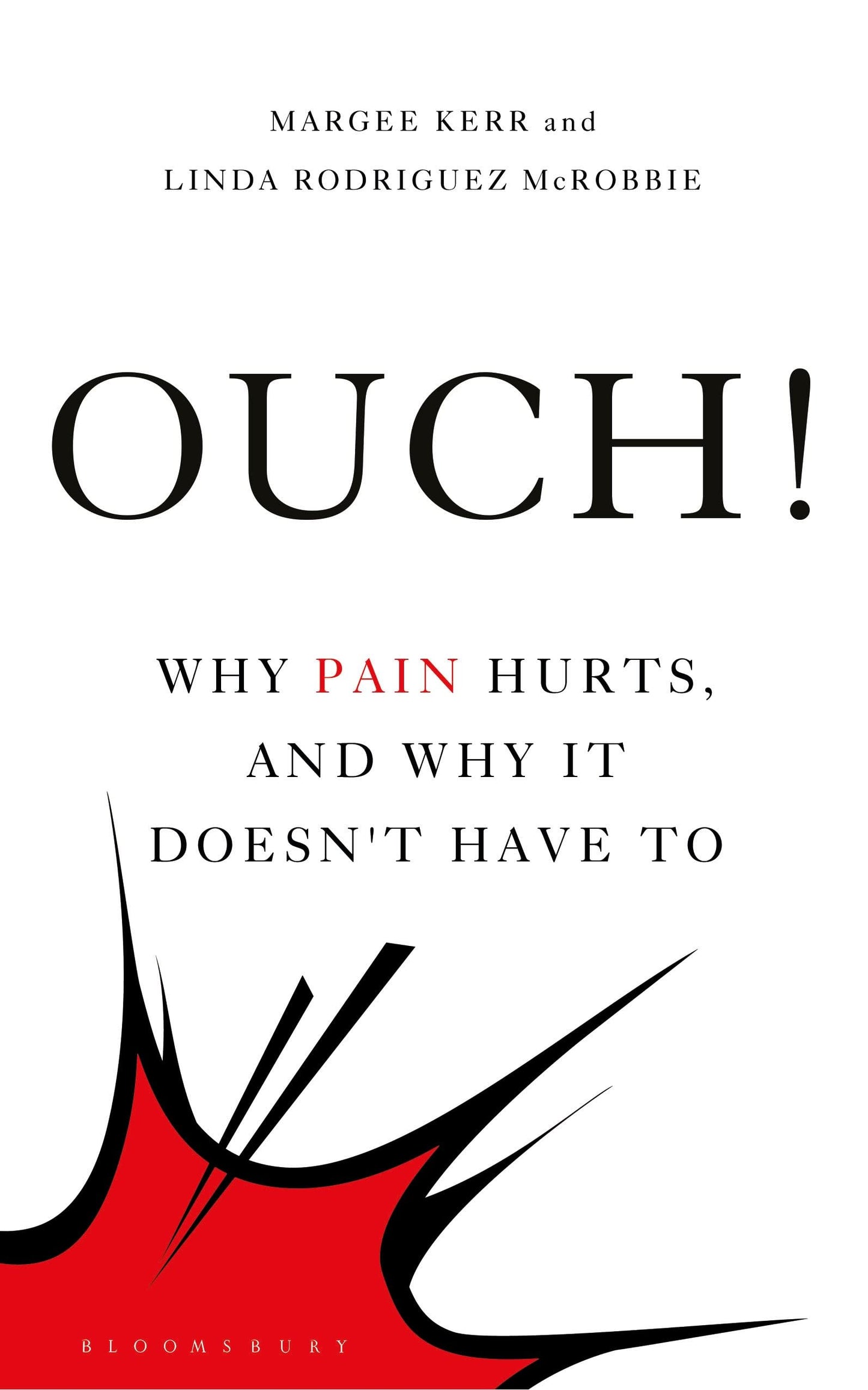 Ouch! Why Pain Hurts, & Why It Doesnt Have To by Margee Kerr & Linda Rodriguez McRobbie