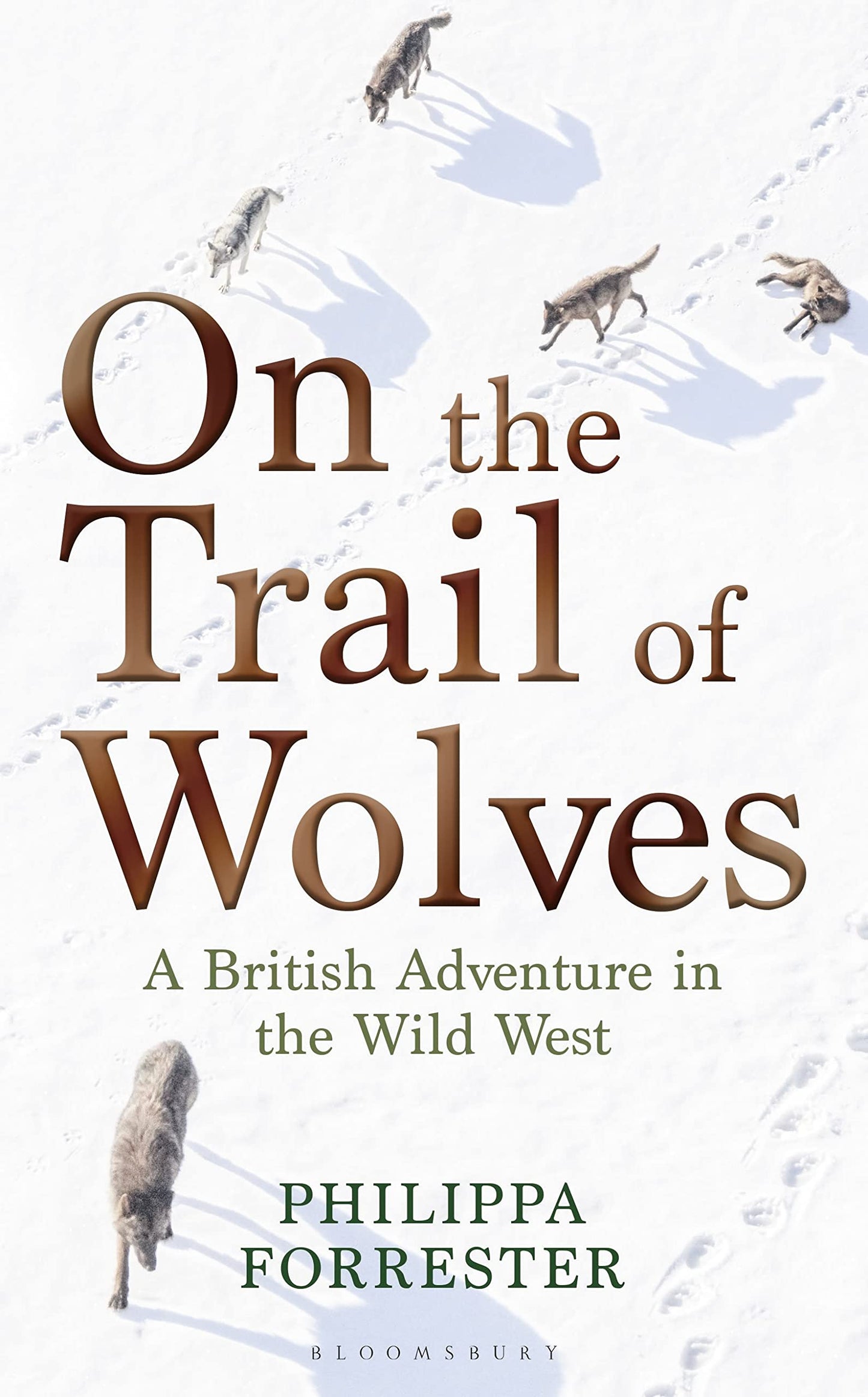 On The Trail Of Wolves: A British Adventure in the Wild West by Phiippa Forrester