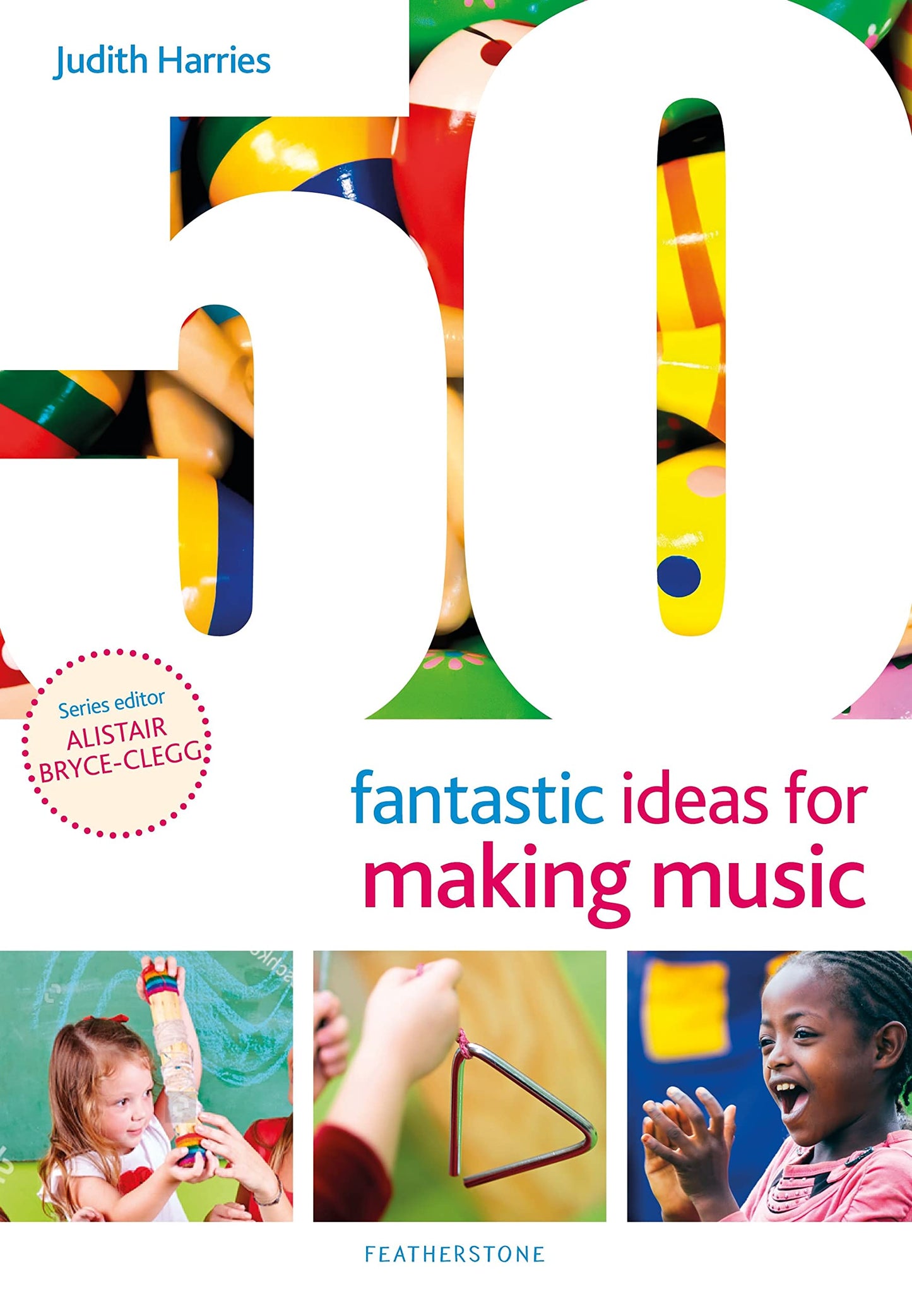 50 Fantastic Ideas For Making Music by Judith Harries