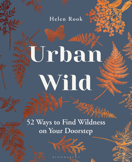 Urban Wild: 52 Ways to Find Wildness on Your Doorstep by Rook, Helen