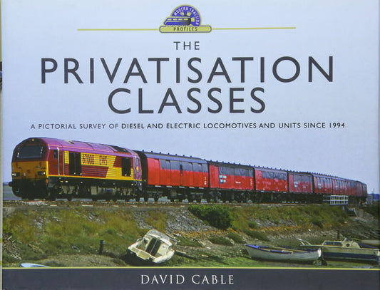 Privatisation Classes: Diesel & Electric Locomotives & Units Since 1994 by David Cable