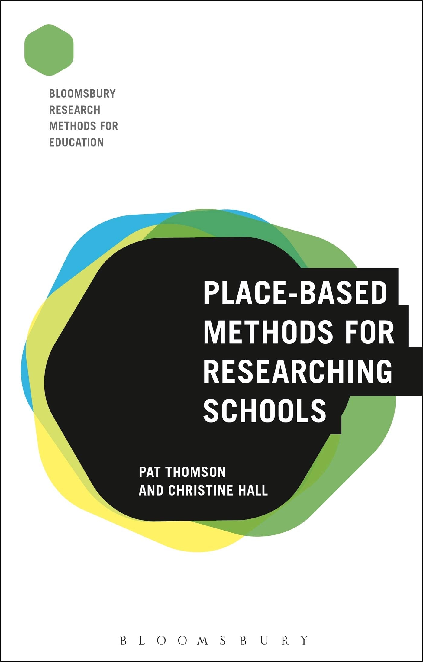 Place-Based Methods for Researching Schools (Bloomsbury Research Methods for Education) by Pat Thomson | Christine Hall