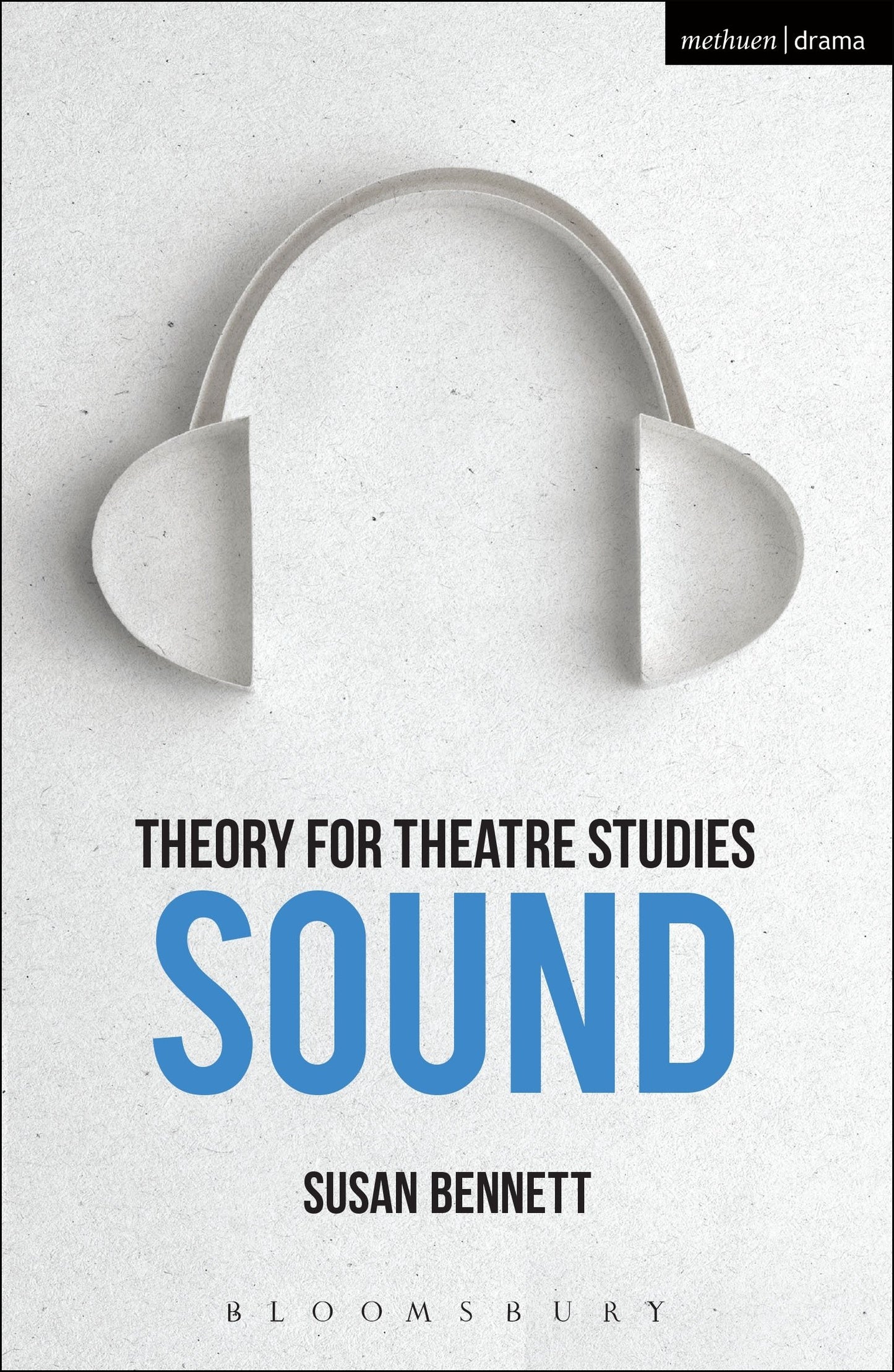 Theory for Theatre Studies: Sound by Bennett, Susan