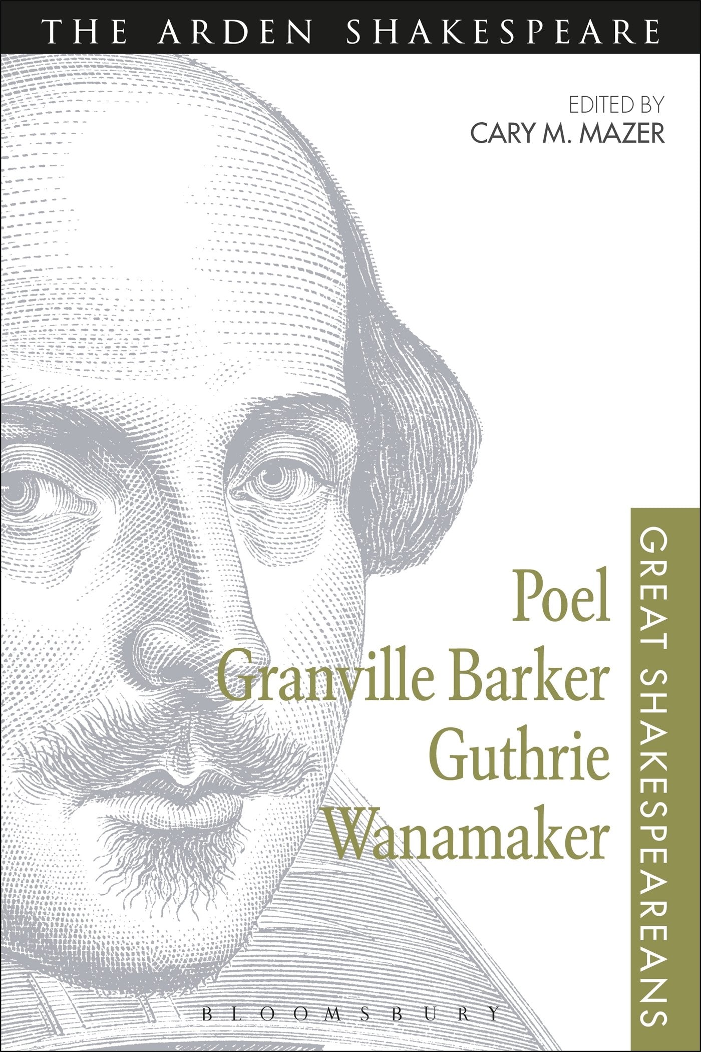 Poel, Granville Barker, Guthrie, Wanamaker: Great Shakespeareans: Volume XV by ed. Cary M.Mazer