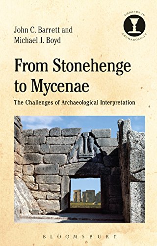 From Stonehenge to Mycenae: The Challenges of Archaeological Interpretation (Debates in Archaeology) by John C. Barrett | Michael J. Boyd