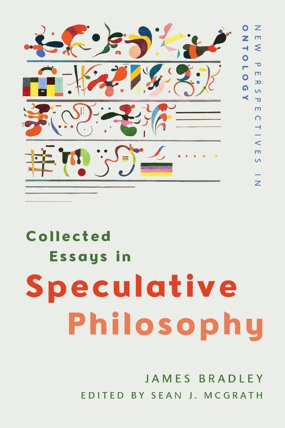 Collected Essays in Speculative Philosophy (New Perspectives in Ontology) by James Bradley