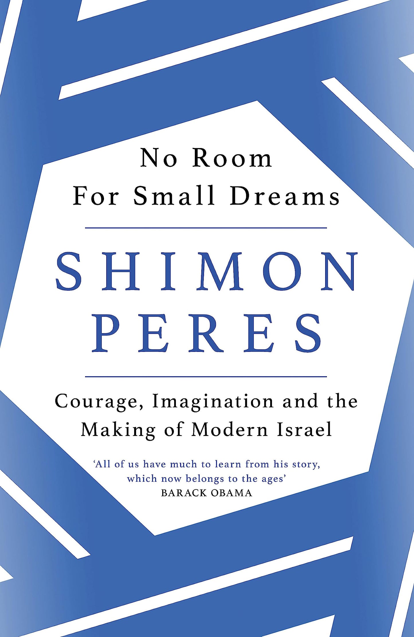 No Room For Small Dreams: courage, imagination & the making of modern Israel by Shimon Peres