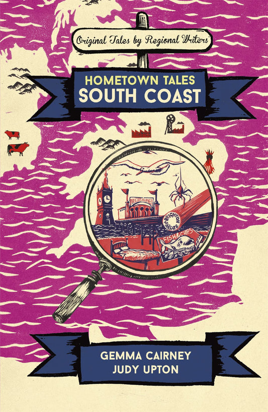 Hometown Tales: South Coast (original tales by regional writers) by Gemma Cairney & Judy Upton