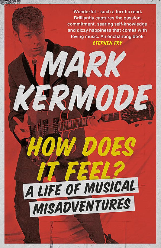 How Does It Feel? A Life of Musical Adventures by Mark Kermode