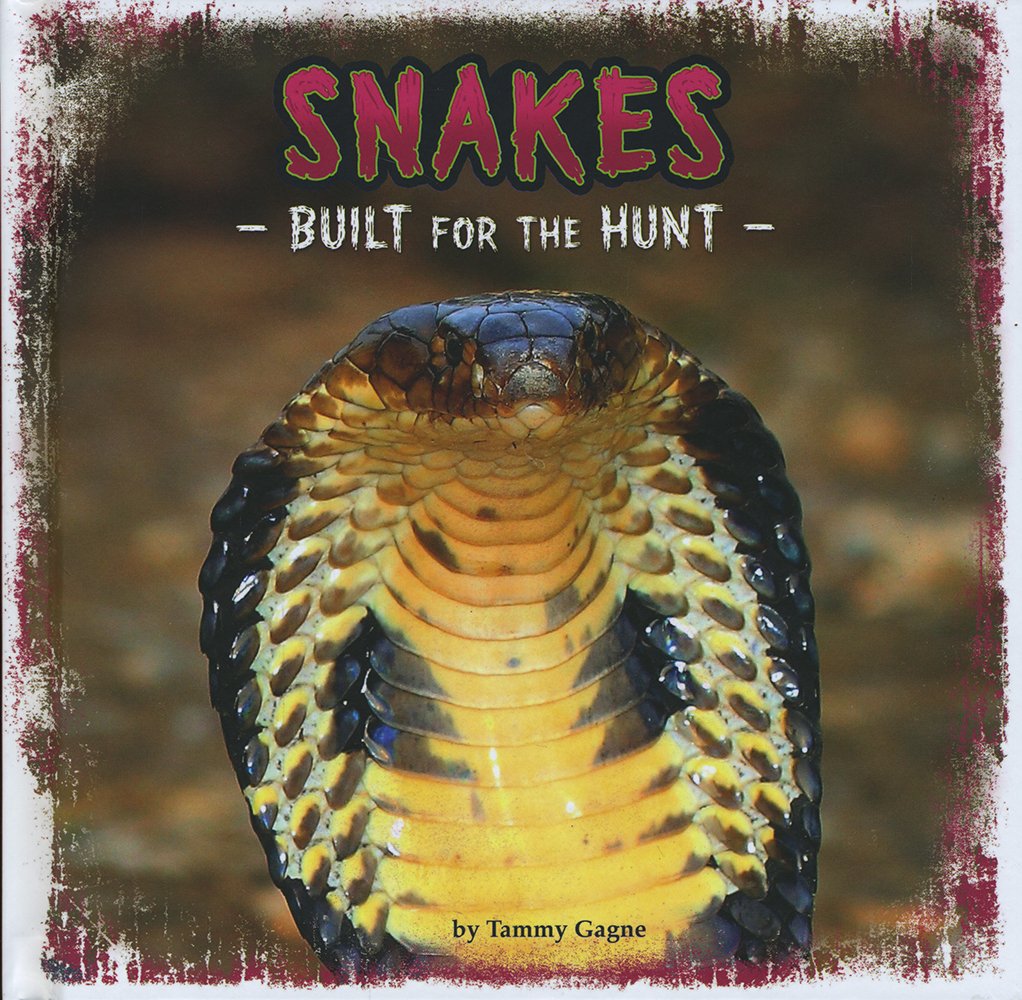 Built For The Hunt: Snakes by Tammy Gagne