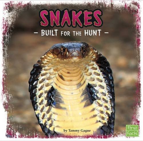 Built For The Hunt: Snakes by Tammy Gagne