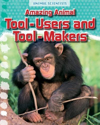 Amazing Animal Tool-users And Tool-makers by Gray | Leon