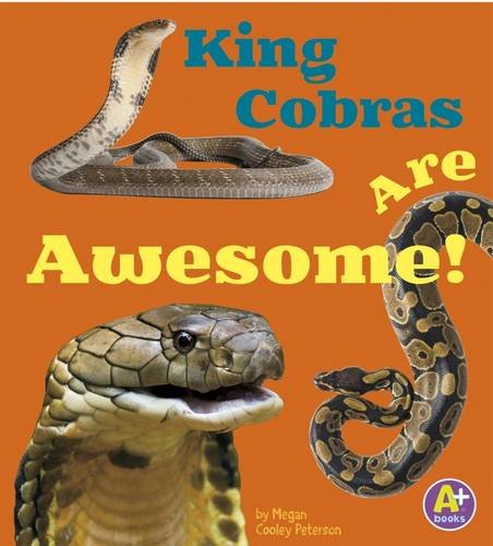 King Cobras Are Awesome! by Megan Cooley Peterson