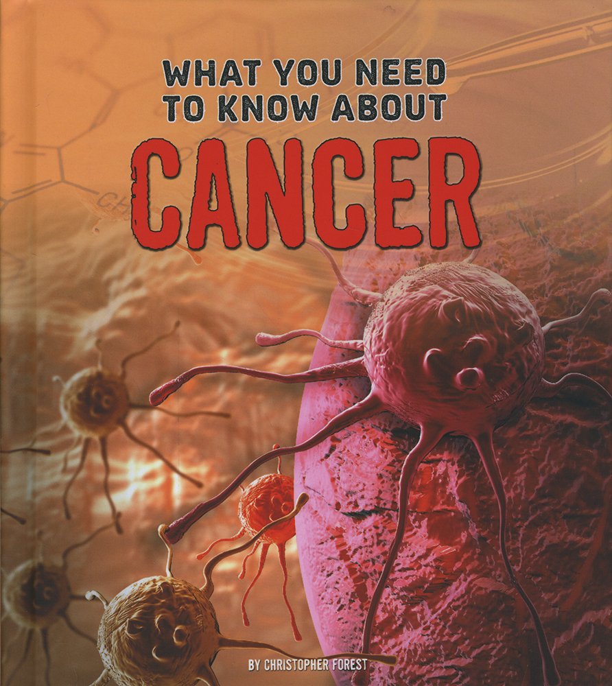 Focus On Health: What You Need To Know About Cancer by Christopher Forest