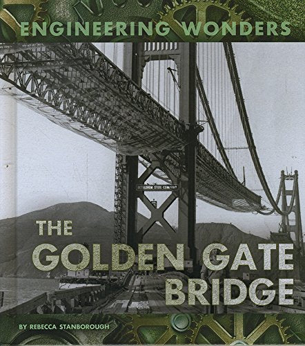 Engineering Wonders: The Golden Gate Bridge by Rebecca Stanborough