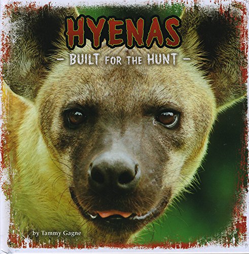 Built For The Hunt: Hyenas by Tammy Gagne