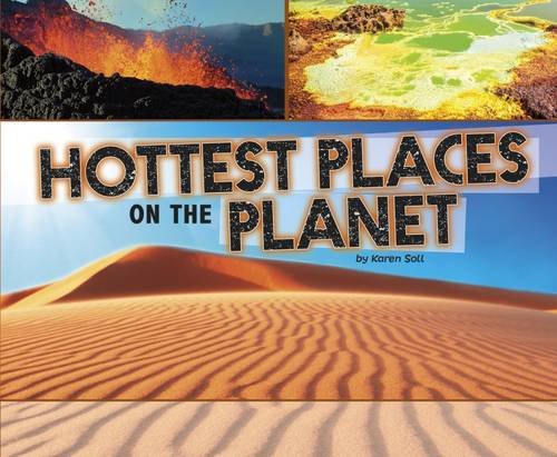 Extreme Earth: Hottest Places On The Planet by Karen Soll