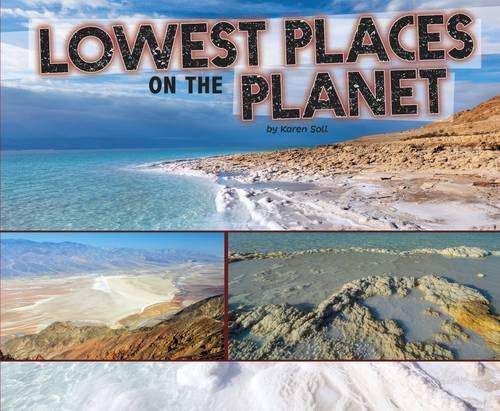 Extreme Earth: Lowest Places On The Planet by Karen Soll