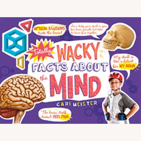 Totally Wacky Facts About The Mind by Cair Meister