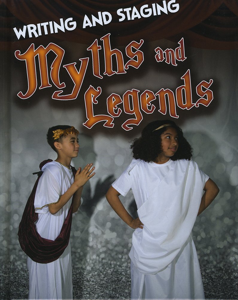 Writing & Staging Plays: Myths & Legends by Charlotte Guillain