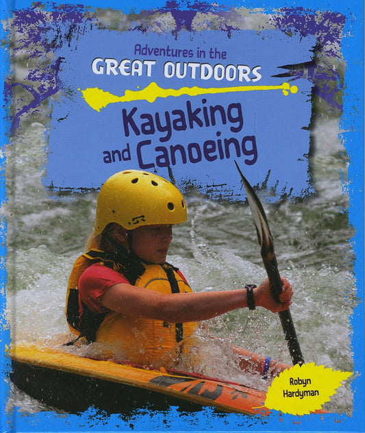 Adventures In The Great Outdoors: Kayaking & Canoeing by Robyn Hardyman