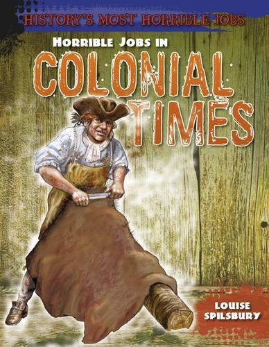 Horrible Jobs In Colonial Times by Louise Spilsbury