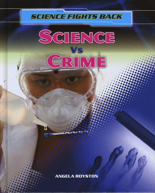 Science Fights Back: Science vs Crime by Angela Royston