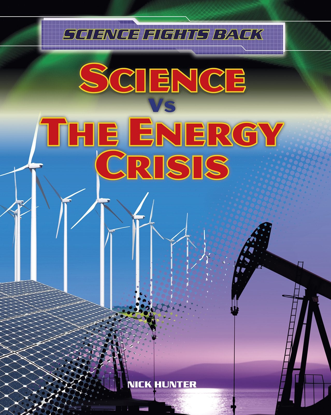 Science vs the Energy Crisis (Science Fights Back) by Hunter, Nick