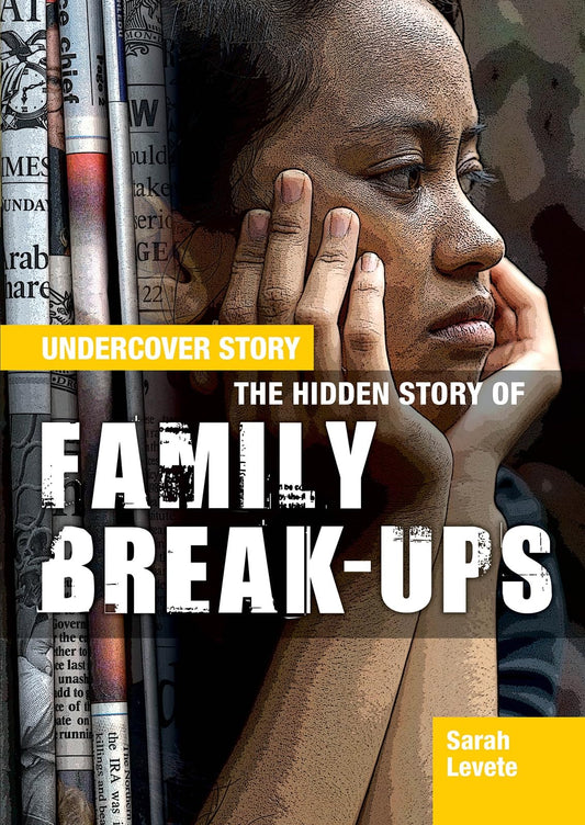 Undercover Story: The Hidden Story Of Family Break-Ups by Sarah Levete