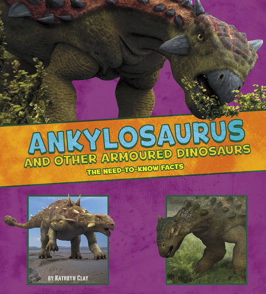 Ankylosaurus & Other Armored Dinosaurs by Kathryn Clay