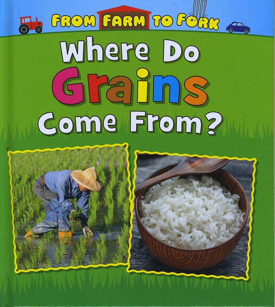 From Farm To Fork: Where Do Grains Come From? by Linda Staniford